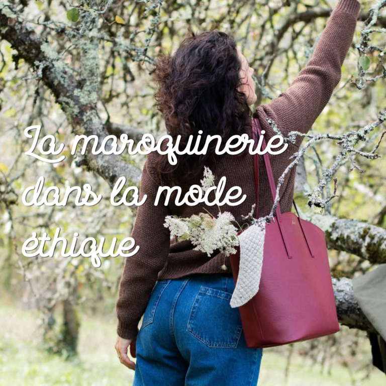La maroquinerie dans la mode éthique : comment choisir un sac plus responsable ?